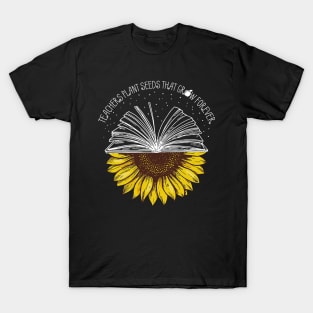 Teachers Plant Seeds That Grow Forever T-Shirt